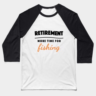 Retirement Gift Retired Elderly Party Fishing Baseball T-Shirt